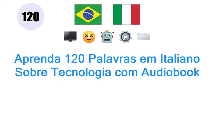Aprenda 120 Palavras em Italiano Sobre Tecnologia com Audiobook
